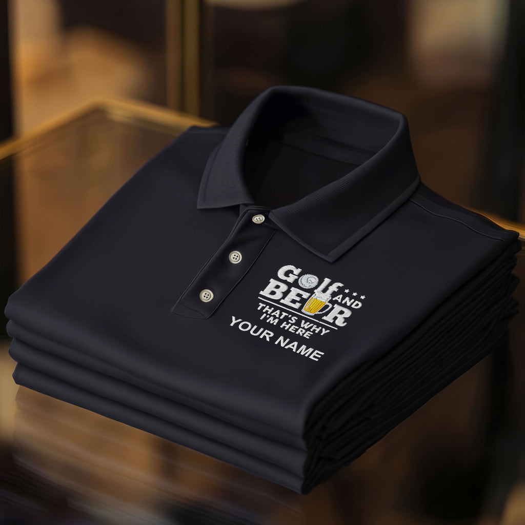 Golf And Beer That's Why I'm Here Custom Embroidered Golf Polo Shirt, Dad Golf Gift
