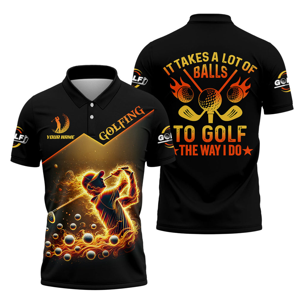 Custom Golden Fire Its Take A Lot Of Golf Ball To Golf Like I Do Men's Golf Polo ShirtDad Golf Gift