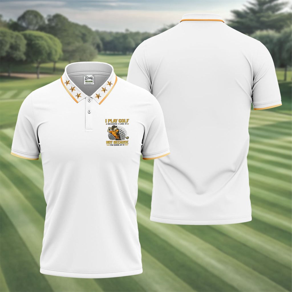 I Play Golf Because I Like It Not Because I'm Good At It White Golf Shirt, Funny Golf Shirt, Golf Shirts For Men