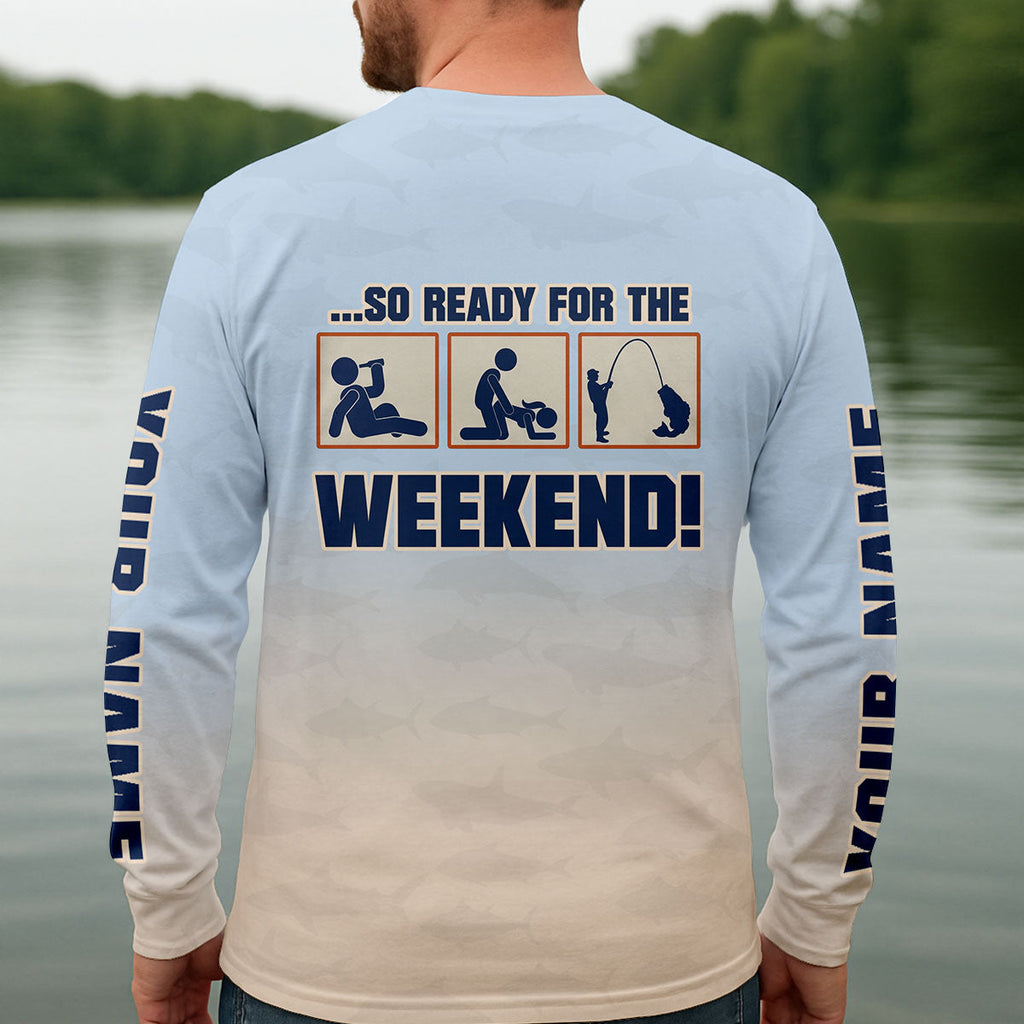 So Ready For The Weekend Fishing UPF Shirt, Mens Fishing Apparel, Fishing Sun Shirt