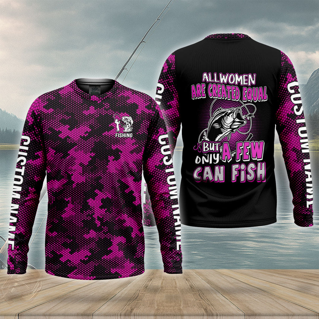 All Women Are Created Equal But Few Can Fishing UPF Shirt, Fishing Shirt For Men