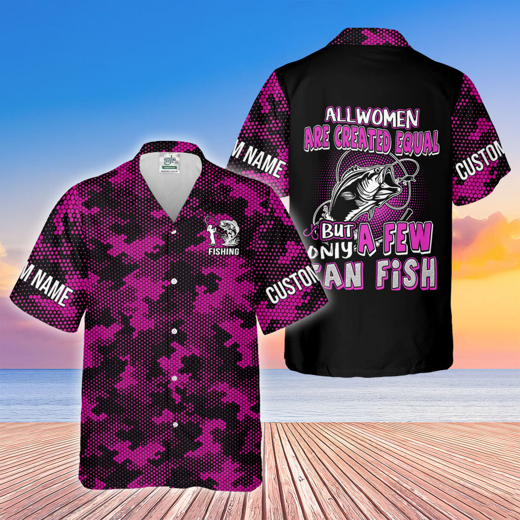 All Women Are Created Equal But Few Can Fishing UPF Shirt, Fishing Shirt For Men