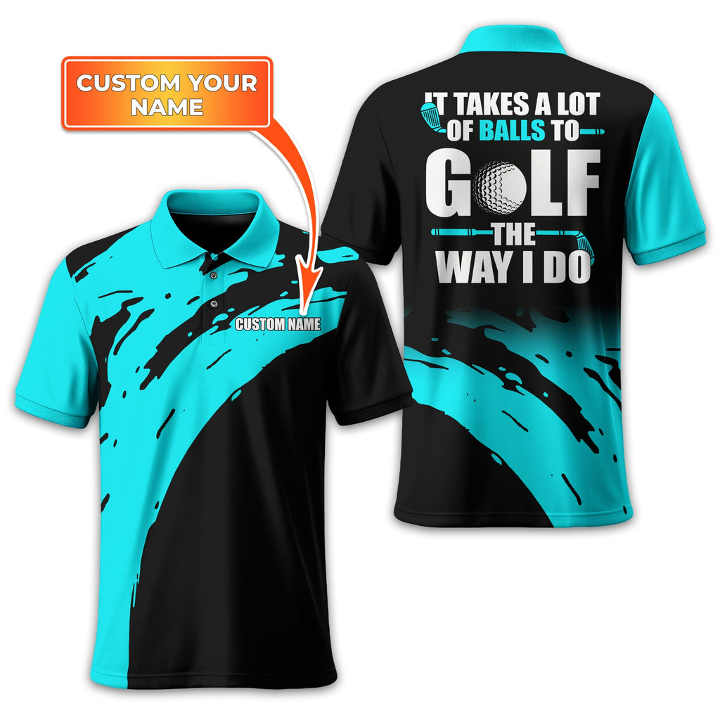It Takes A Lot Of Balls To Golf The Way I Do Personalized Golf Polo ShirtGolf Shirt For Men, Gift For Golfers