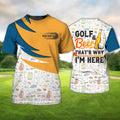 Golf And Beer That's Why I'm Here - Personalized Name 3D Tshirt Gift For Golfer
