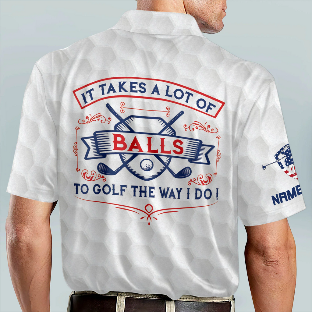 It Takes A Lot of Balls To Golf The Way I Do Patriotic Custom Golf Polo Shirts, Golf Gift For Men, 250th Anniversary Golf Shirt